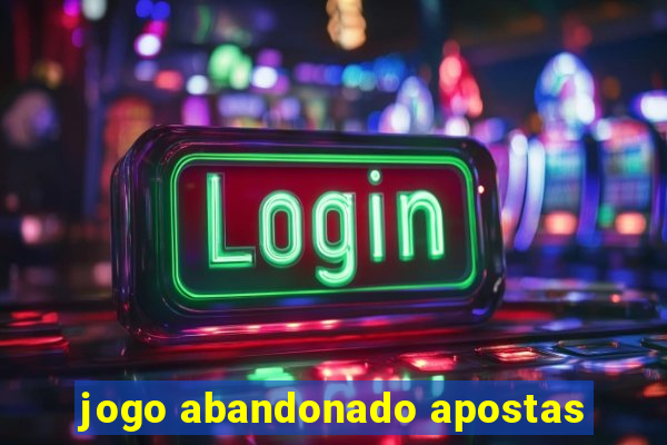 jogo abandonado apostas