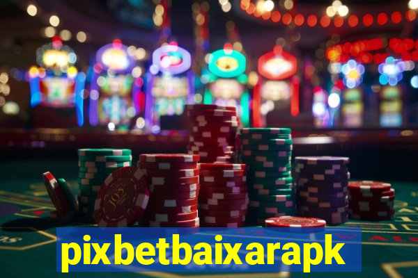 pixbetbaixarapk