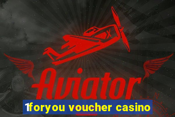 1foryou voucher casino