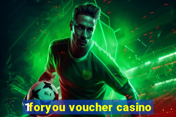 1foryou voucher casino