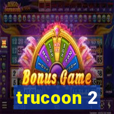 trucoon 2