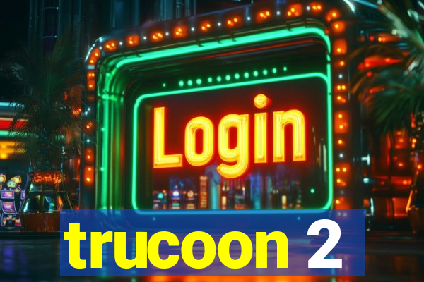 trucoon 2