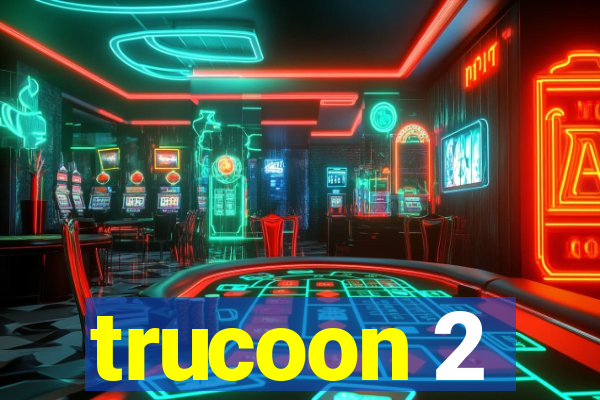 trucoon 2