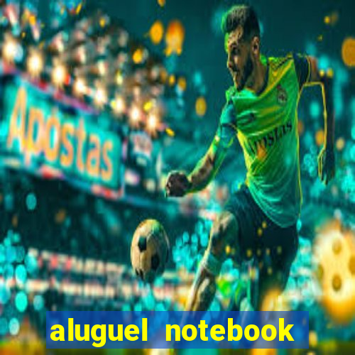 aluguel notebook sao paulo