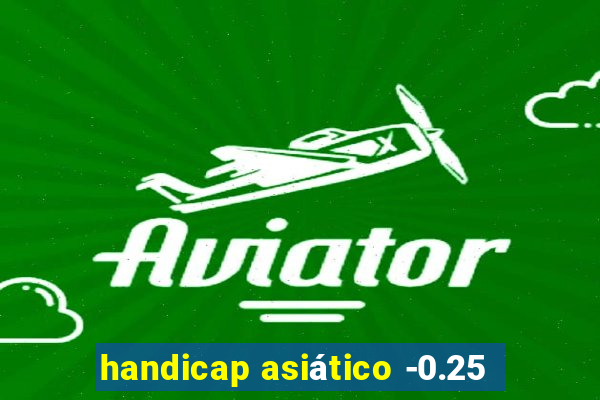 handicap asiático -0.25