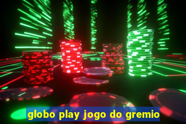 globo play jogo do gremio