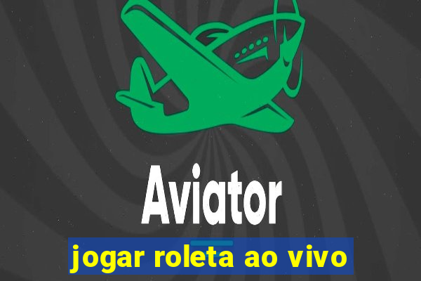 jogar roleta ao vivo