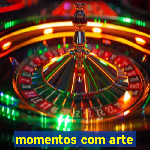 momentos com arte