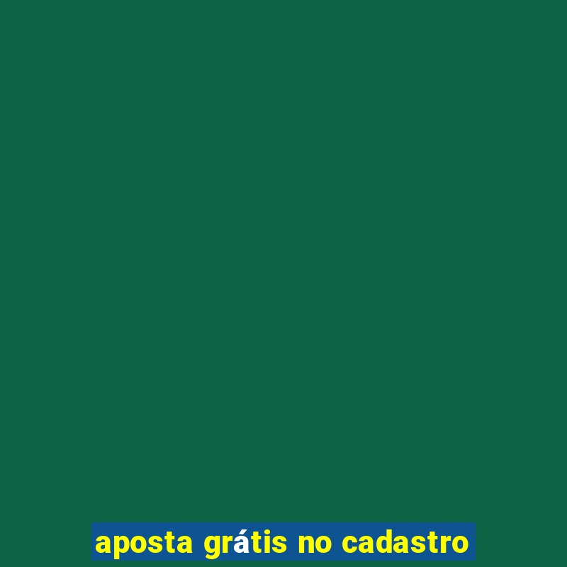 aposta grátis no cadastro