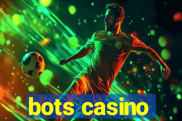 bots casino