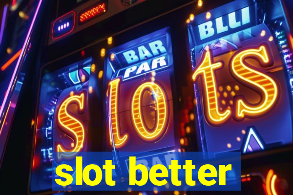 slot better