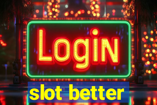 slot better