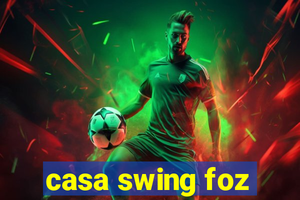 casa swing foz