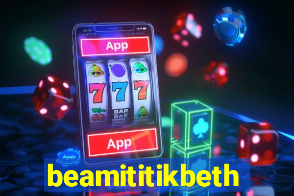 beamititikbeth