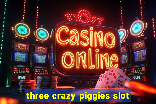 three crazy piggies slot