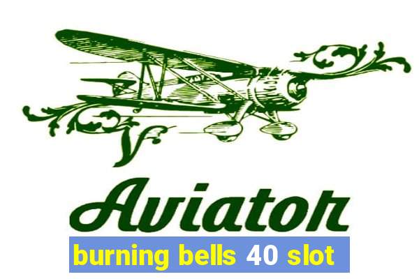 burning bells 40 slot