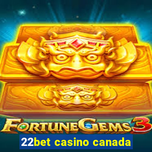 22bet casino canada