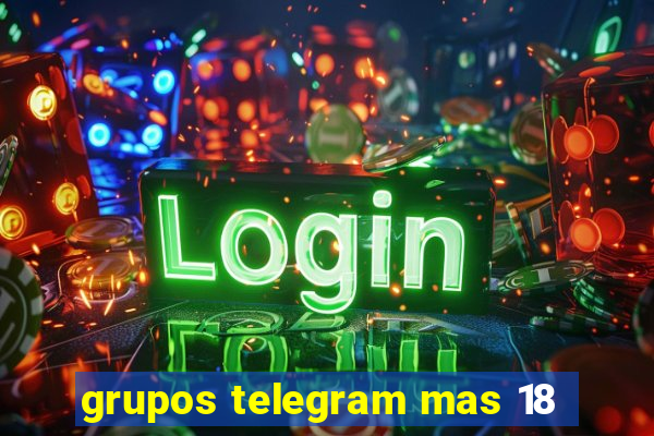 grupos telegram mas 18