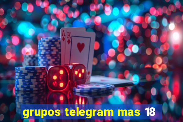 grupos telegram mas 18