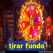 tirar fundo