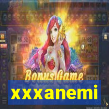 xxxanemi