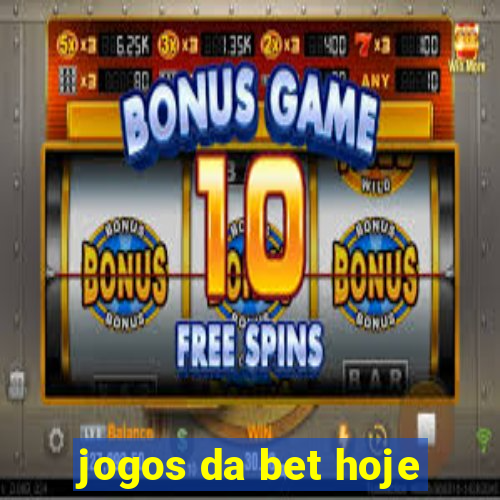 jogos da bet hoje