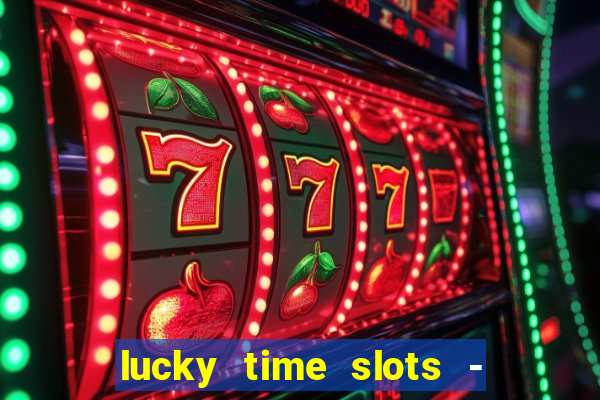 lucky time slots - 777 casino