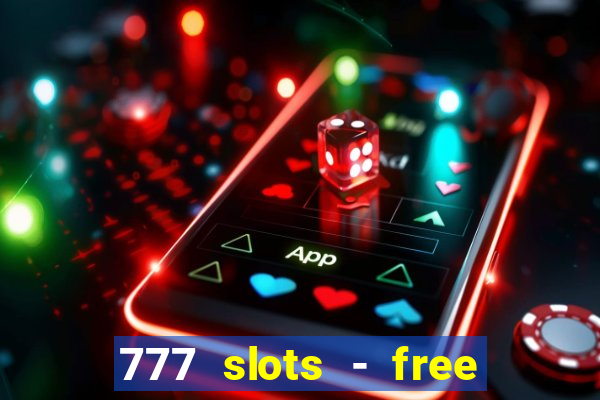 777 slots - free vegas slots