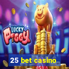 25 bet casino