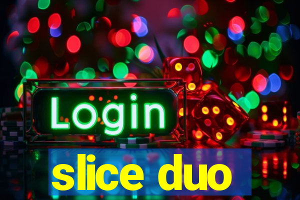 slice duo