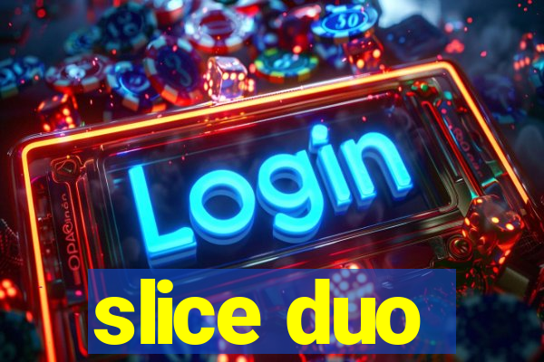 slice duo