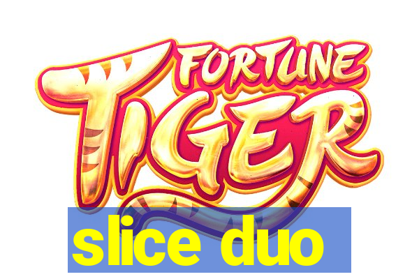 slice duo