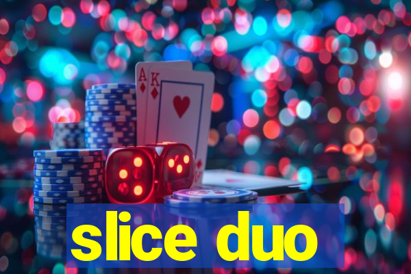 slice duo