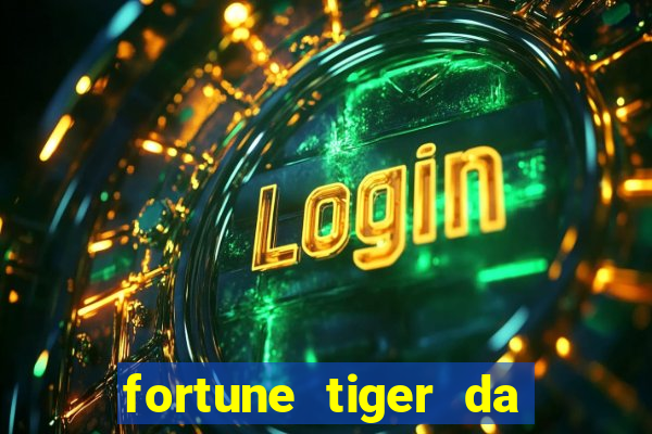 fortune tiger da dinheiro de verdade