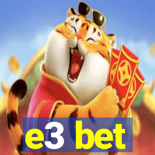 e3 bet