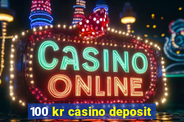 100 kr casino deposit