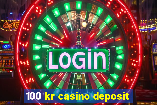 100 kr casino deposit