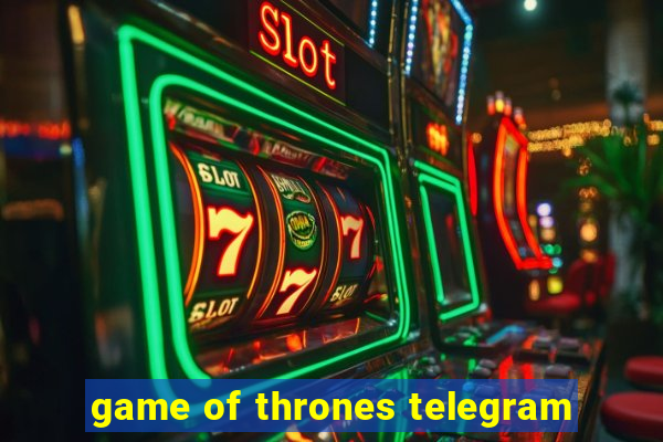 game of thrones telegram