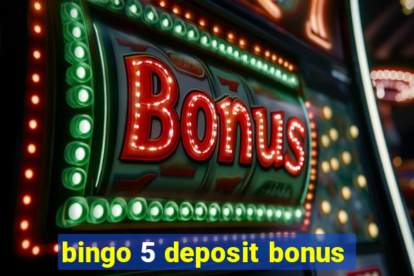 bingo 5 deposit bonus