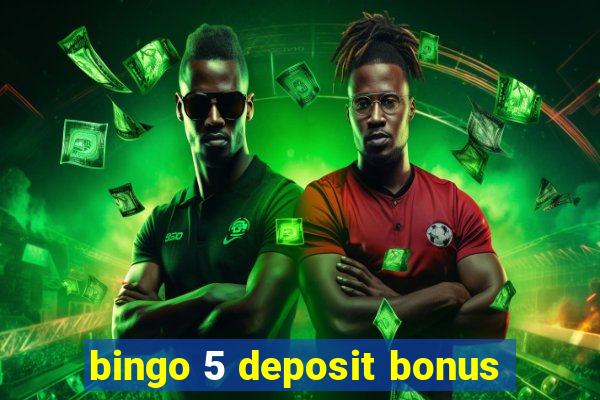 bingo 5 deposit bonus