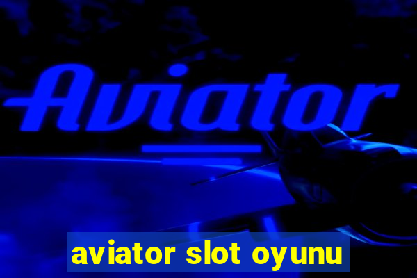 aviator slot oyunu