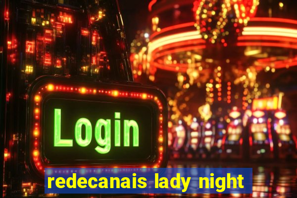 redecanais lady night