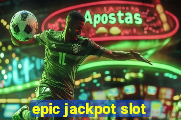 epic jackpot slot