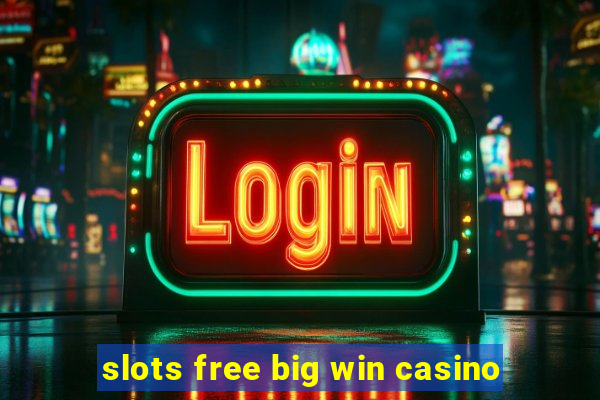 slots free big win casino