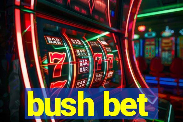 bush bet