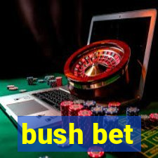 bush bet