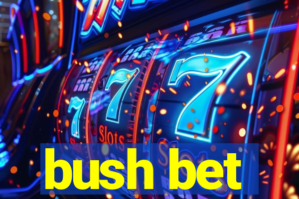 bush bet