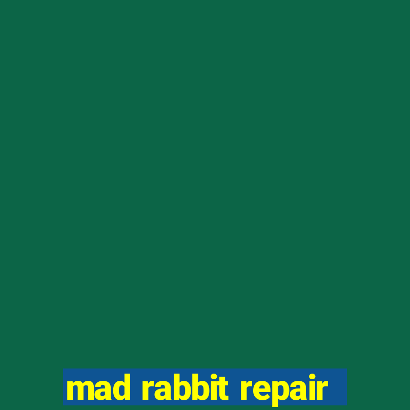 mad rabbit repair