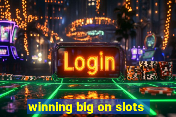 winning big on slots