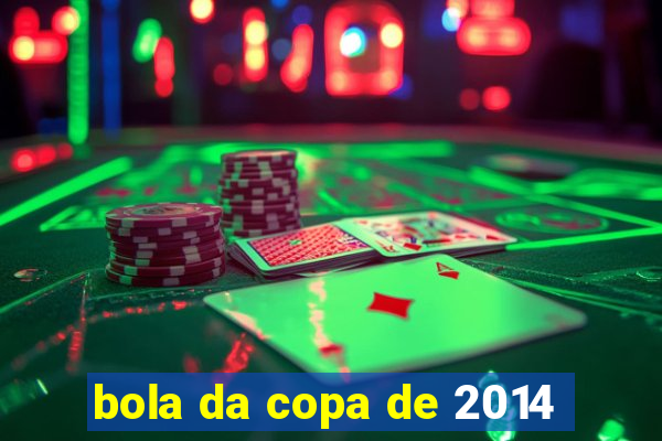 bola da copa de 2014